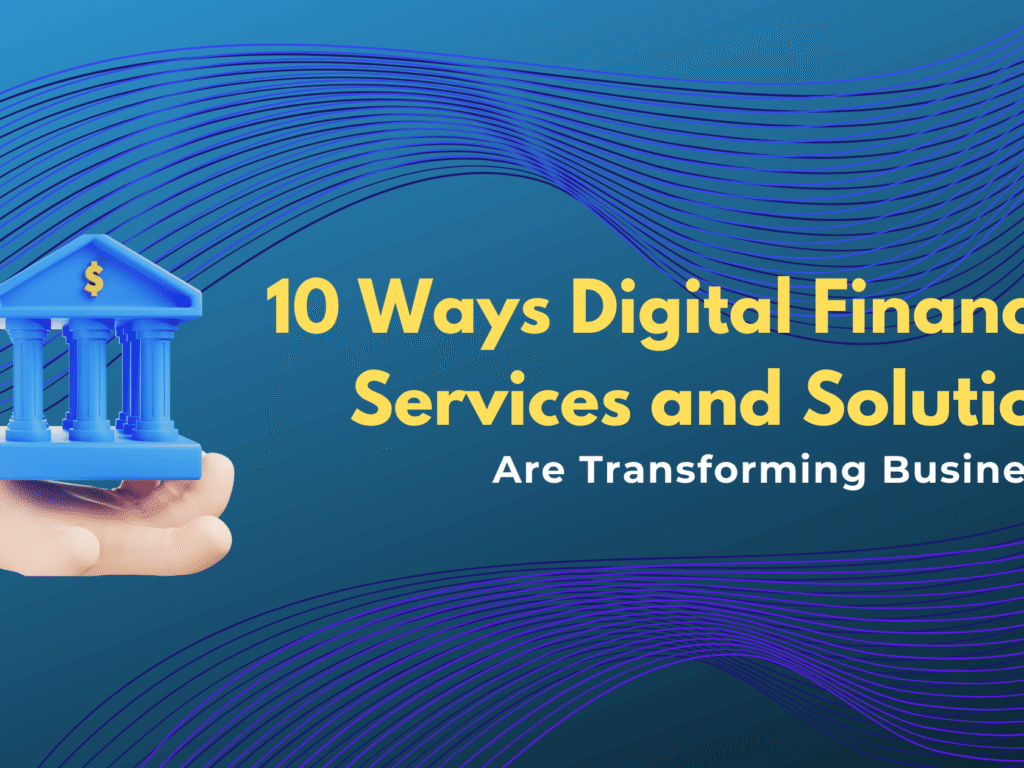 10 ways digital financial services and solutions are transforming businesses