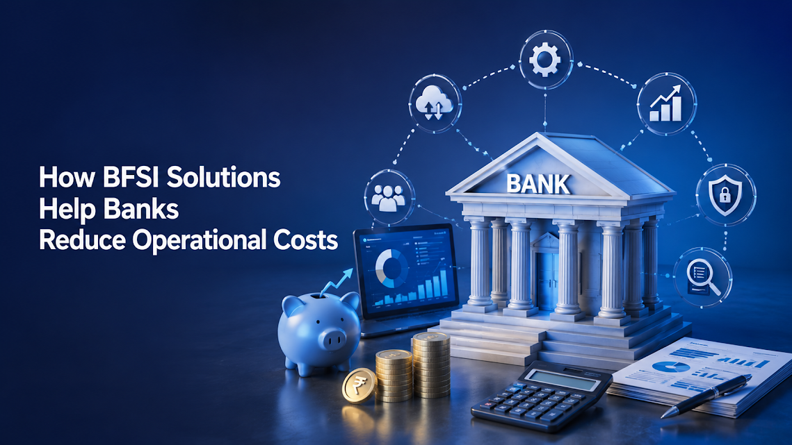 How BFSI Solutions Help Banks Reduce Operational Costs
